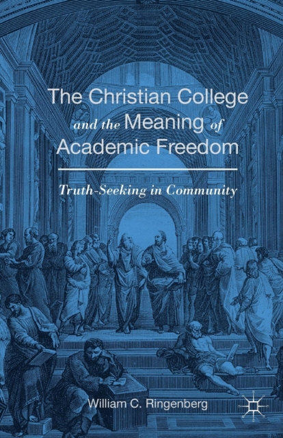 Christian College and the Meaning of Academic Freedom