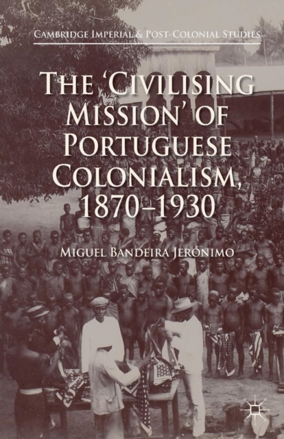 'Civilising Mission' of Portuguese Colonialism, 1870-1930