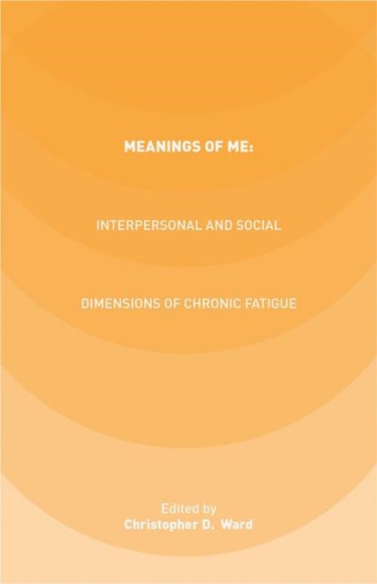 Meanings of ME: Interpersonal and Social Dimensions of Chronic Fatigue