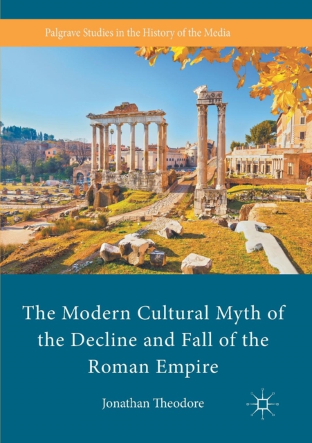 Modern Cultural Myth of the Decline and Fall of the Roman Empire