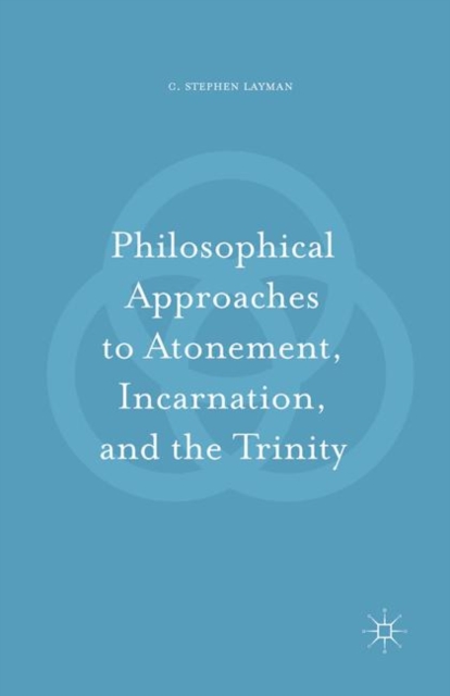 Philosophical Approaches to Atonement, Incarnation, and the Trinity