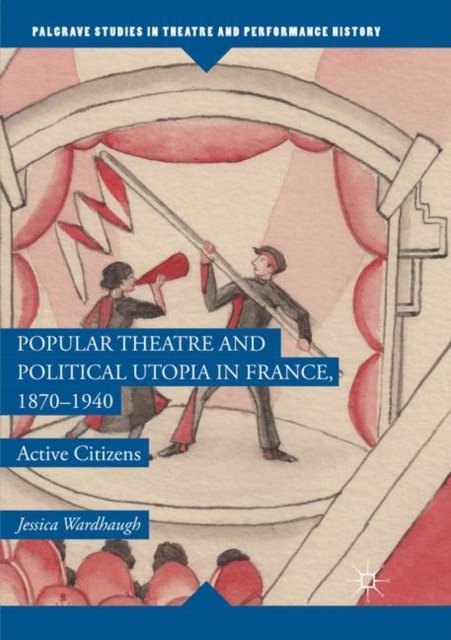 Popular Theatre and Political Utopia in France, 1870-1940