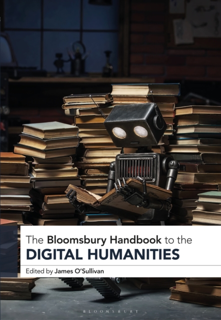 Bloomsbury Handbook to the Digital Humanities