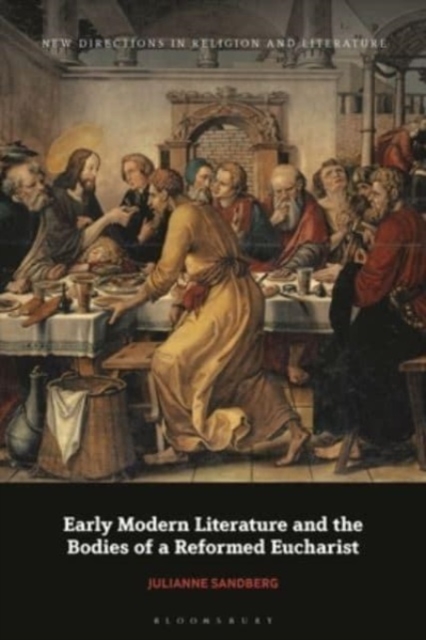 Early Modern Literature and the Bodies of a Reformed Eucharist