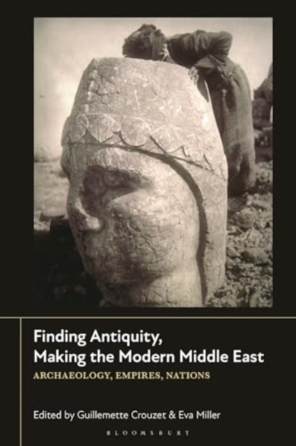 Finding Antiquity, Making the Modern Middle East