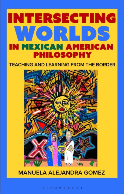Intersecting Worlds in Mexican American Philosophy