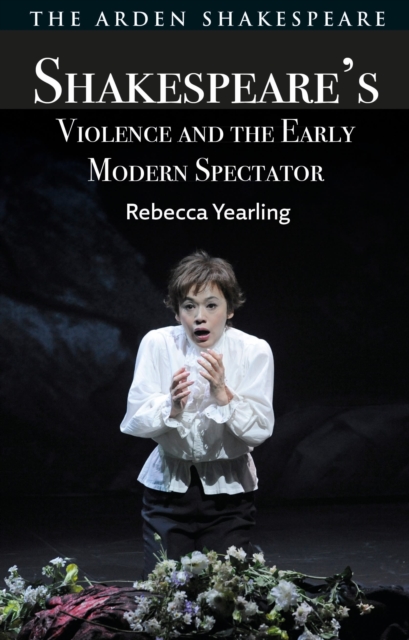 Shakespeare’s Violence and the Early Modern Spectator