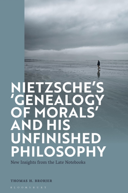 Nietzsche’s ‘Genealogy of Morals’ and His Unfinished Philosophy