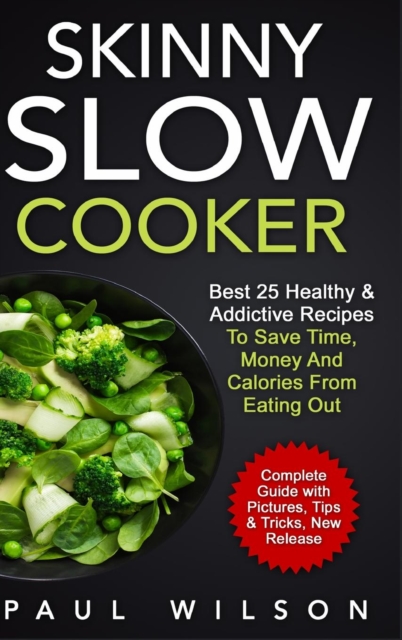 Skinny Slow Cooker: Best 25 Healthy & Addictive Recipes to Save Time, Money and Calories from Eating Out