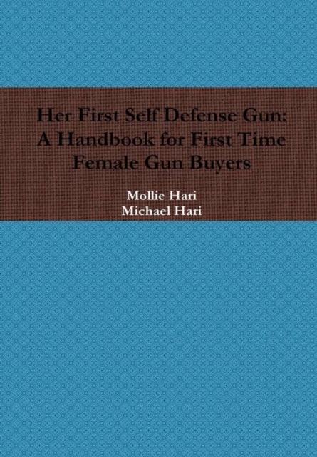 Her First Self Defense Gun: A Handbook for First Time Female Gun Buyers