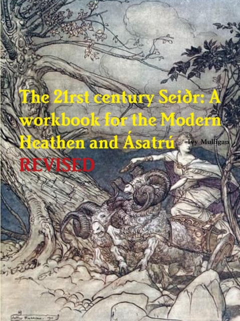 21rst century Seidr: A workbook for the Modern Heathen and Asatru