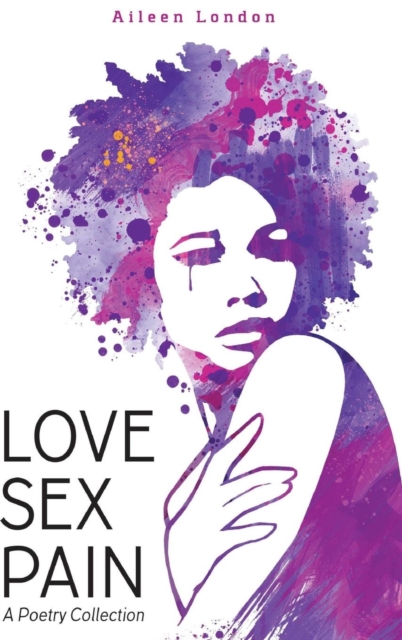 Love Sex Pain: A Poetry Collection
