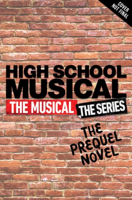 High School Musical: The Musical The Series The Original Novel