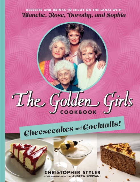 Golden Girls: Cheesecakes And Cocktails!