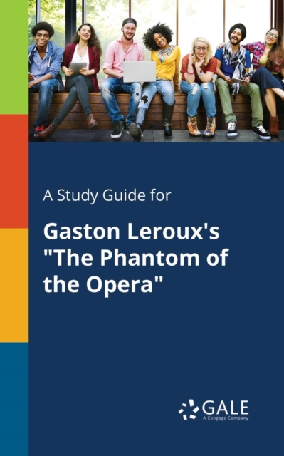 Study Guide for Gaston Leroux's the Phantom of the Opera