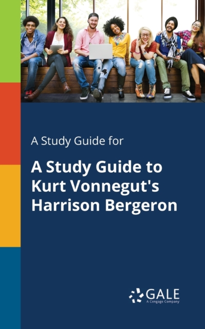 Study Guide for A Study Guide to Kurt Vonnegut's Harrison Bergeron