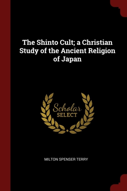 Shinto Cult; A Christian Study of the Ancient Religion of Japan