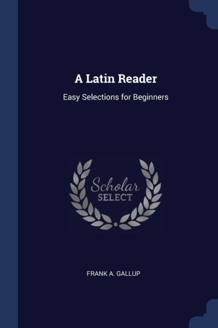 A LATIN READER: EASY SELECTIONS FOR BEGI