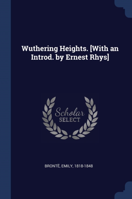 Wuthering Heights. [with an Introd. by Ernest Rhys]