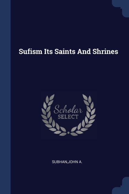 Sufism Its Saints and Shrines
