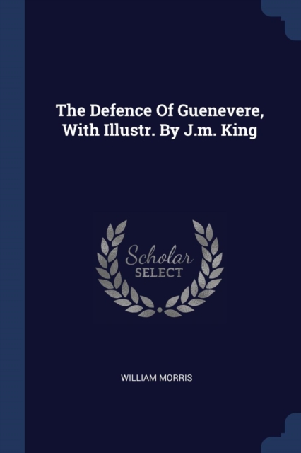 Defence of Guenevere, with Illustr. by J.M. King