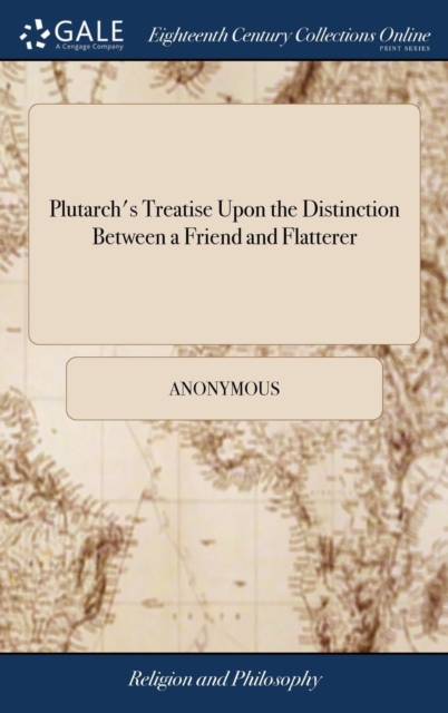 Plutarch's Treatise Upon the Distinction Between a Friend and Flatterer