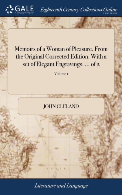 Memoirs of a Woman of Pleasure. From the Original Corrected Edition. With a set of Elegant Engravings. ... of 2; Volume 1