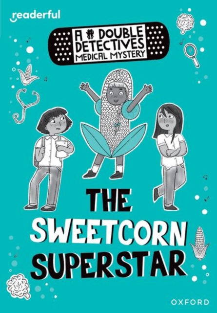 Readerful Rise: Oxford Reading Level 8: A Double Detectives Medical Mystery: The Sweetcorn Superstar
