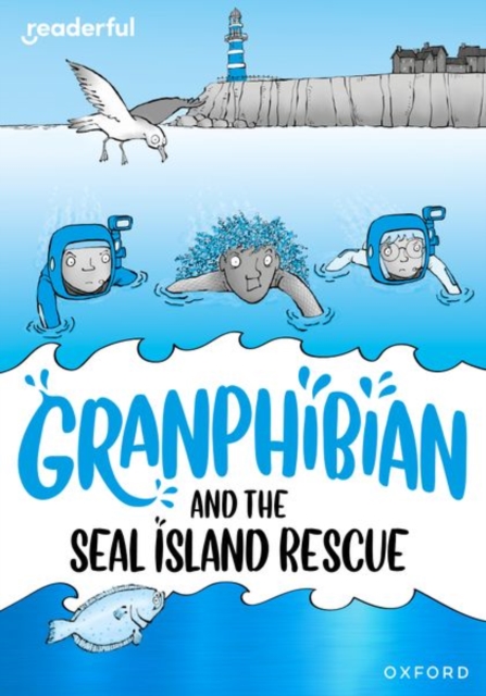 Readerful Rise: Oxford Reading Level 10: Granphibian and the Seal Island Rescue