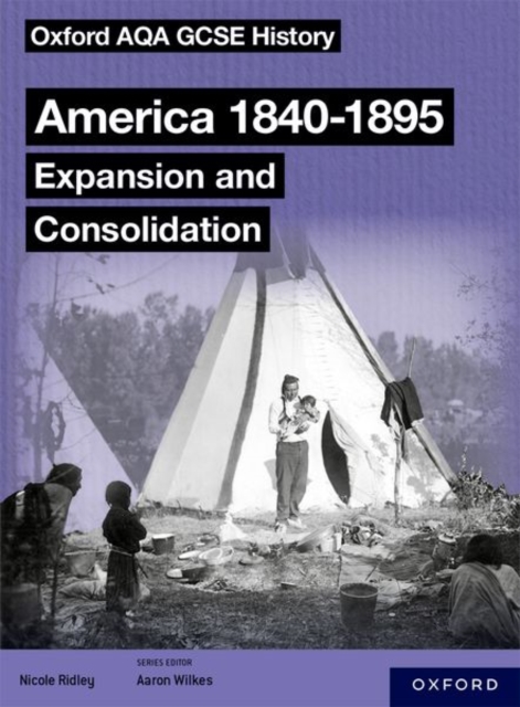 Oxford AQA GCSE History (9-1): America 1840-1895: Expansion and Consolidation Student Book