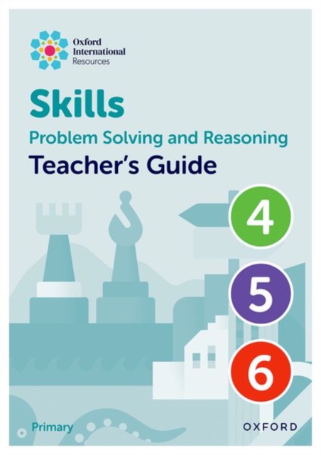 Oxford International Skills: Problem Solving and Reasoning: Teacher's Guide 4 - 6