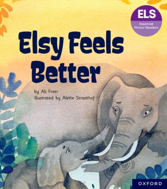 Essential Letters and Sounds: Essential Phonic Readers: Oxford Reading Level 5: Elsy Feels Better