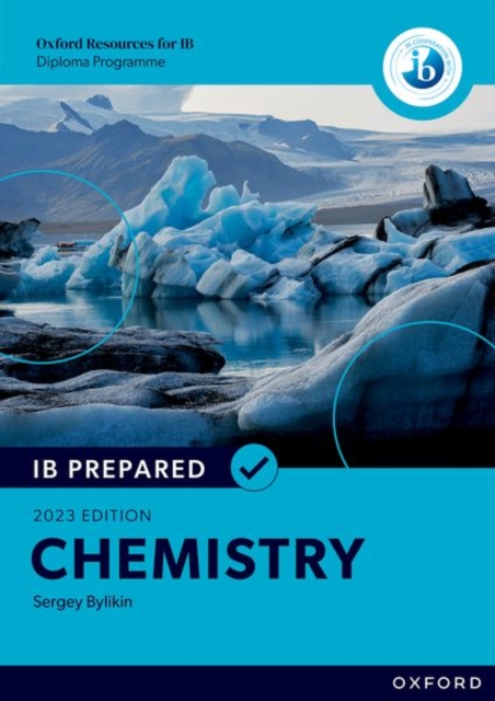 Oxford Resources for IB Diploma Programme: IB Prepared: Chemistry 2023 Edition