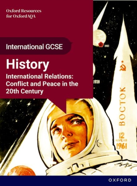 OxfordAQA International GCSE History (9245): International Relations: Conflict and Peace in the 20th Century Student Book