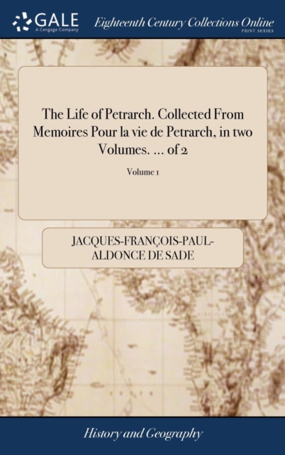 Life of Petrarch. Collected From Memoires Pour la vie de Petrarch, in two Volumes. ... of 2; Volume 1