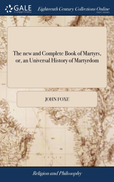 new and Complete Book of Martyrs, or, an Universal History of Martyrdom