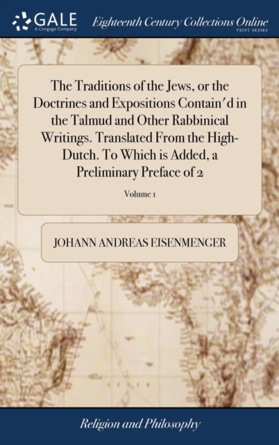 Traditions of the Jews, or the Doctrines and Expositions Contain'd in the Talmud and Other Rabbinical Writings. Translated From the High-Dutch. To Which is Added, a Preliminary Preface of 2; Volume 1