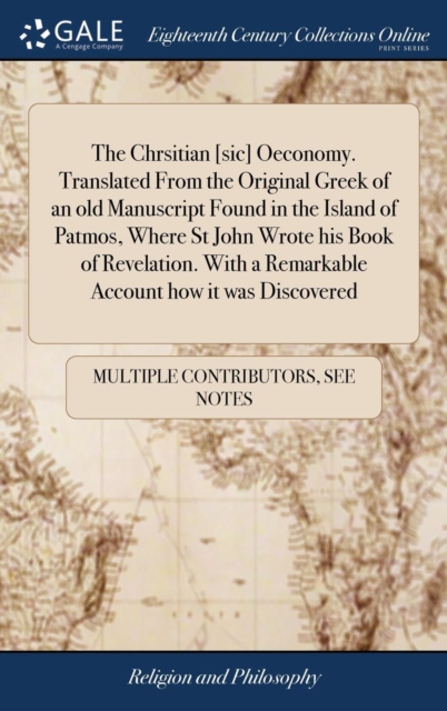 Chrsitian [sic] Oeconomy. Translated From the Original Greek of an old Manuscript Found in the Island of Patmos, Where St John Wrote his Book of Revelation. With a Remarkable Account how it was Discovered