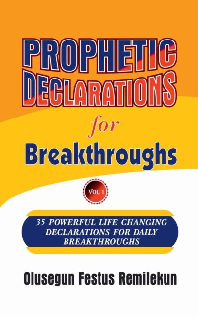 Prophetic Declarations for Breakthroughs 35 Powerful life changing Declarations for Daily Breakthroughs
