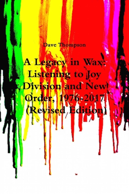 Legacy in Wax: Listening to Joy Division and New Order, 1976-2017 (Revised Edition)
