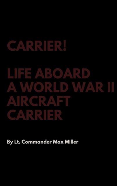 Carrier! Life Aboard a World War II Aircraft Carrier