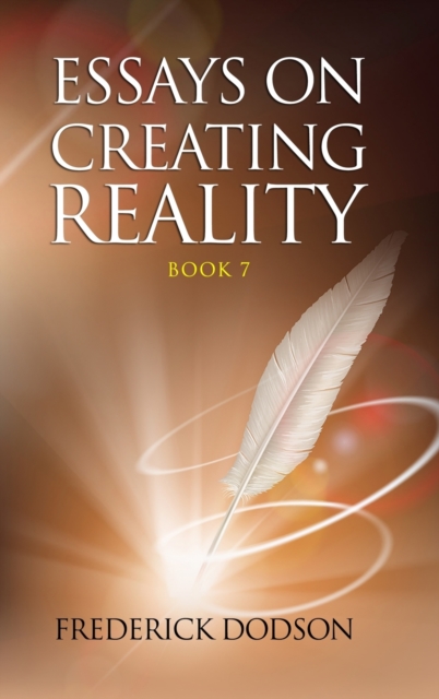 Essays on Creating Reality 7