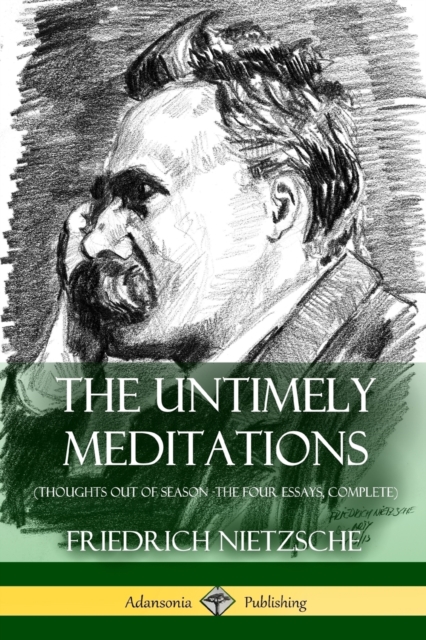 Untimely Meditations (Thoughts Out of Season -The Four Essays, Complete)