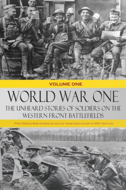 World War One - The Unheard Stories of Soldiers on the Western Front Battlefields