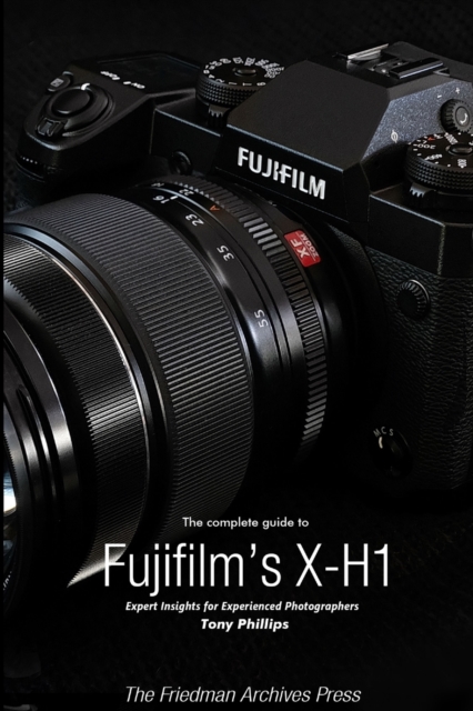 Complete Guide to Fujifilm's X-H1 (B&W Edition)