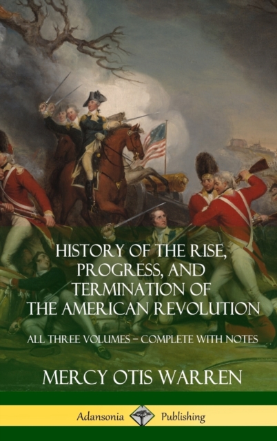 History of the Rise, Progress, and Termination of the American Revolution