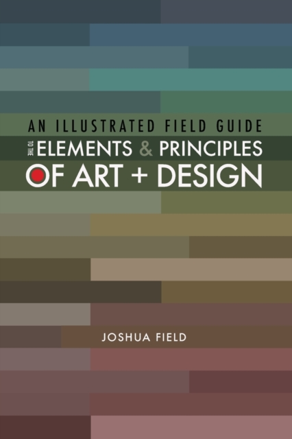 Illustrated Field Guide to the Elements and Principles of Art + Design