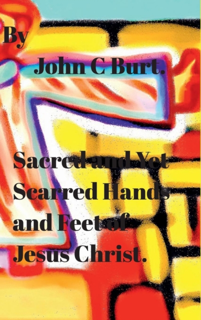 Sacred and Yet Scarred Hands and Feet of Jesus Christ.