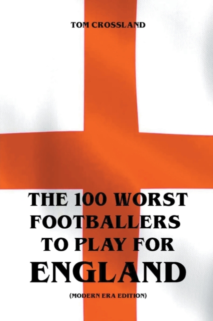 100 Worst Footballers To Play For England (Modern Era Edition)
