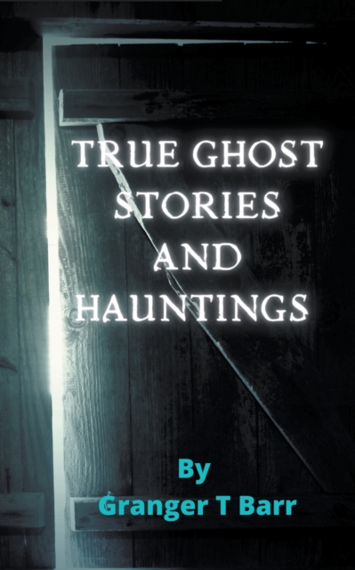 True Ghost Stories and Hauntings